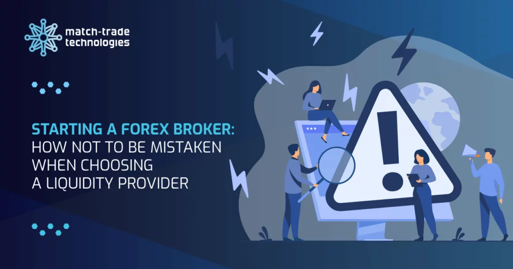 Forex brokeri kurmak: Likidite sağlayıcısı seçerken nasıl yanılmamalısınız?