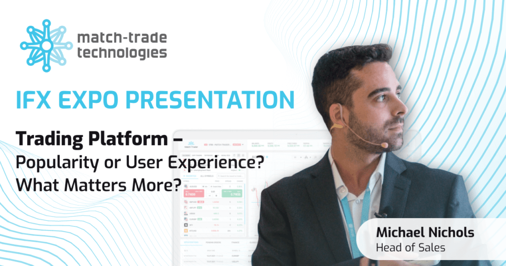 Trading Platform – Popularity or User Experience? What Matters More? – IFX EXPO Presentation