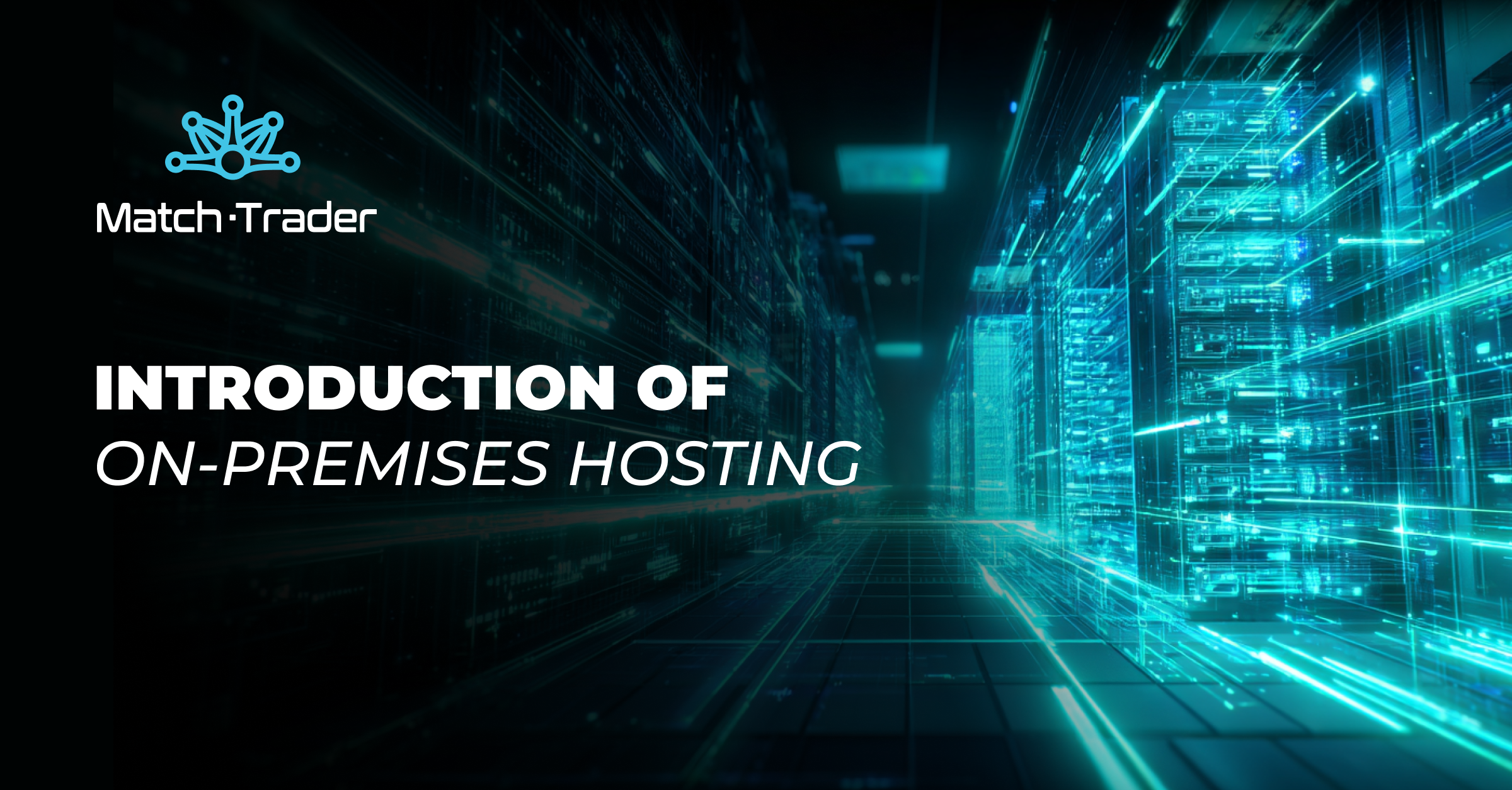 Match-Trader Expands with On-Premises Hosting: Strategic Infrastructure Control for Brokers