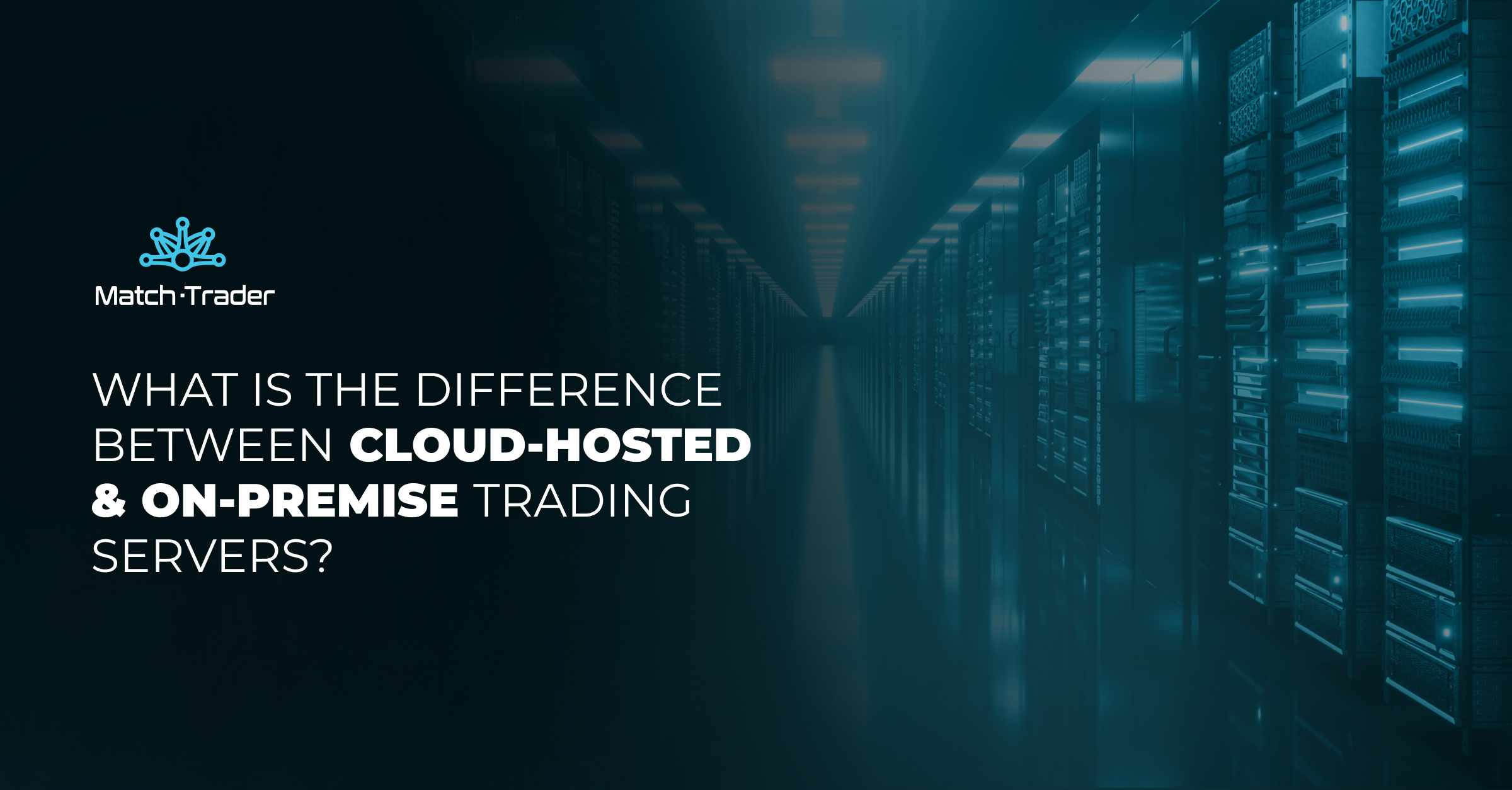 What Is the Difference Between Cloud-Hosted and On-Premise Trading Servers?